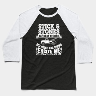 Sticks and stones may break my bones but hooks and chains excite me - Tow truck driver Baseball T-Shirt